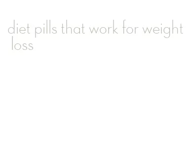 diet pills that work for weight loss