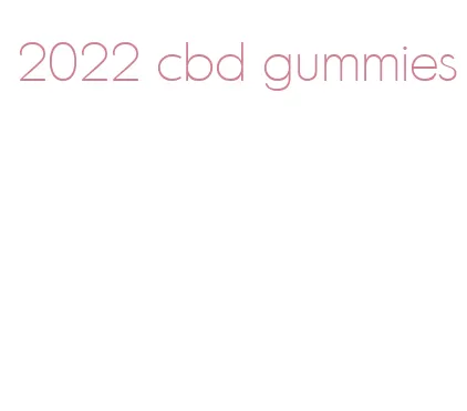 2022 cbd gummies