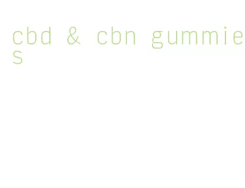 cbd & cbn gummies