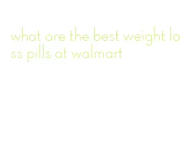 what are the best weight loss pills at walmart