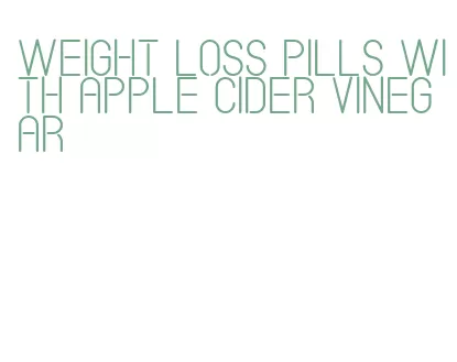 weight loss pills with apple cider vinegar