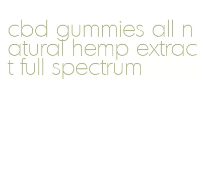 cbd gummies all natural hemp extract full spectrum