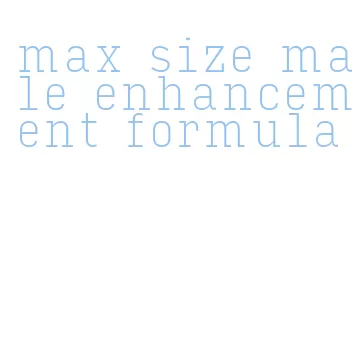 max size male enhancement formula