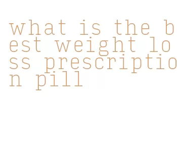 what is the best weight loss prescription pill