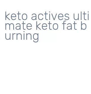 keto actives ultimate keto fat burning