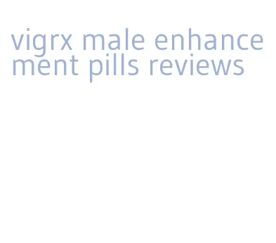 vigrx male enhancement pills reviews