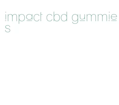 impact cbd gummies