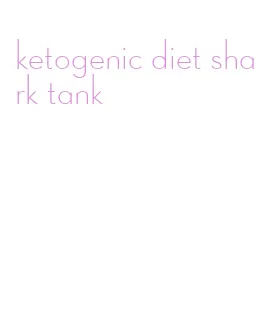 ketogenic diet shark tank