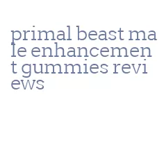 primal beast male enhancement gummies reviews
