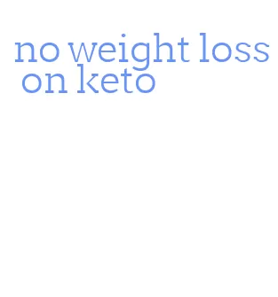 no weight loss on keto