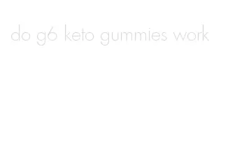 do g6 keto gummies work