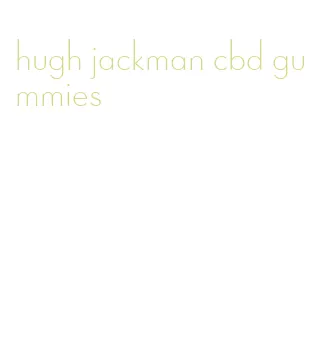 hugh jackman cbd gummies