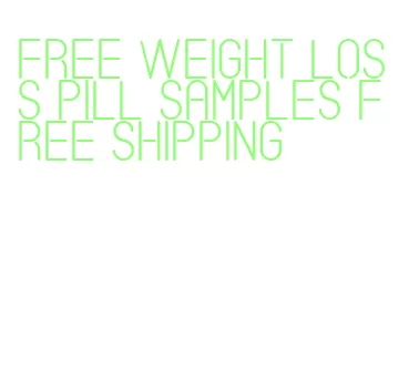 free weight loss pill samples free shipping