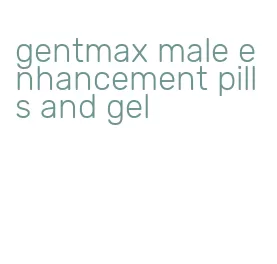 gentmax male enhancement pills and gel