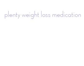 plenty weight loss medication