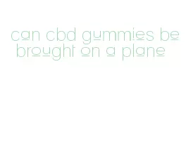 can cbd gummies be brought on a plane