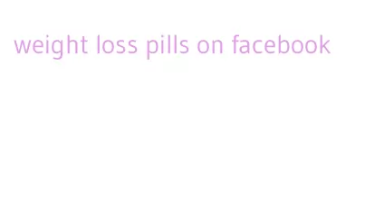 weight loss pills on facebook