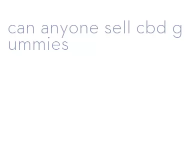 can anyone sell cbd gummies