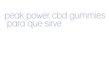 peak power cbd gummies para que sirve