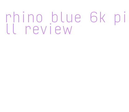 rhino blue 6k pill review