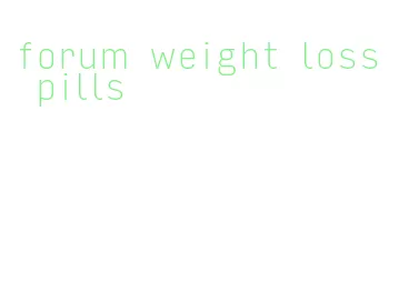 forum weight loss pills