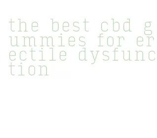 the best cbd gummies for erectile dysfunction