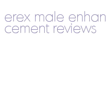 erex male enhancement reviews