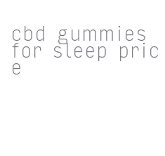 cbd gummies for sleep price