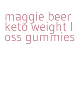 maggie beer keto weight loss gummies