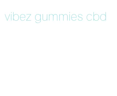 vibez gummies cbd