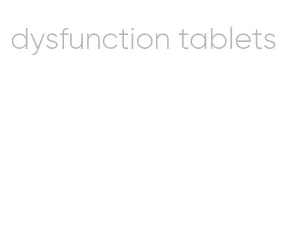 dysfunction tablets