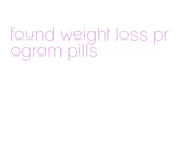 found weight loss program pills