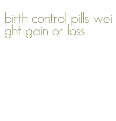 birth control pills weight gain or loss