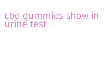 cbd gummies show in urine test