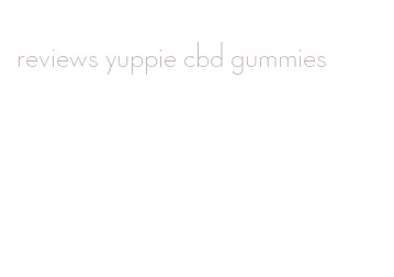 reviews yuppie cbd gummies