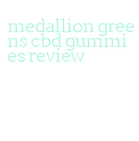 medallion greens cbd gummies review