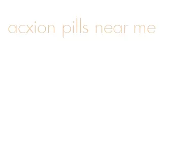 acxion pills near me