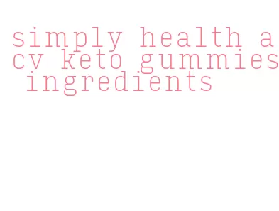 simply health acv keto gummies ingredients