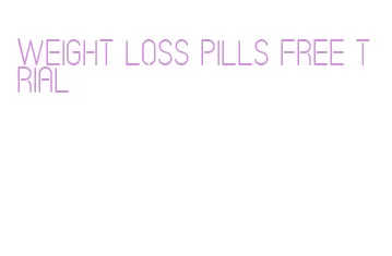 weight loss pills free trial