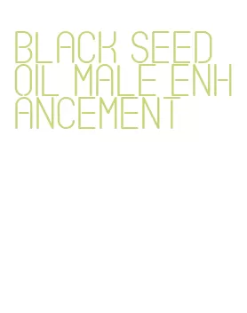 black seed oil male enhancement