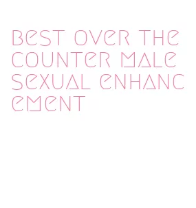 best over the counter male sexual enhancement