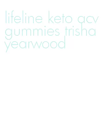 lifeline keto acv gummies trisha yearwood