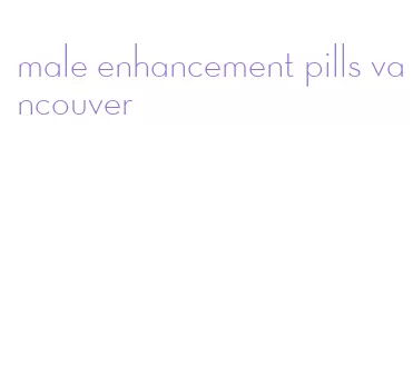 male enhancement pills vancouver