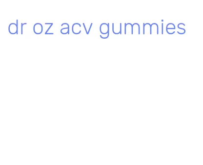 dr oz acv gummies