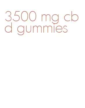 3500 mg cbd gummies