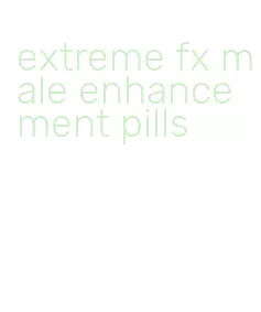 extreme fx male enhancement pills