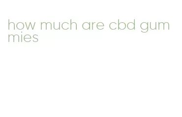 how much are cbd gummies