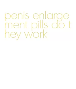 penis enlargement pills do they work