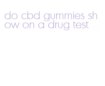 do cbd gummies show on a drug test