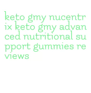 keto gmy nucentrix keto gmy advanced nutritional support gummies reviews